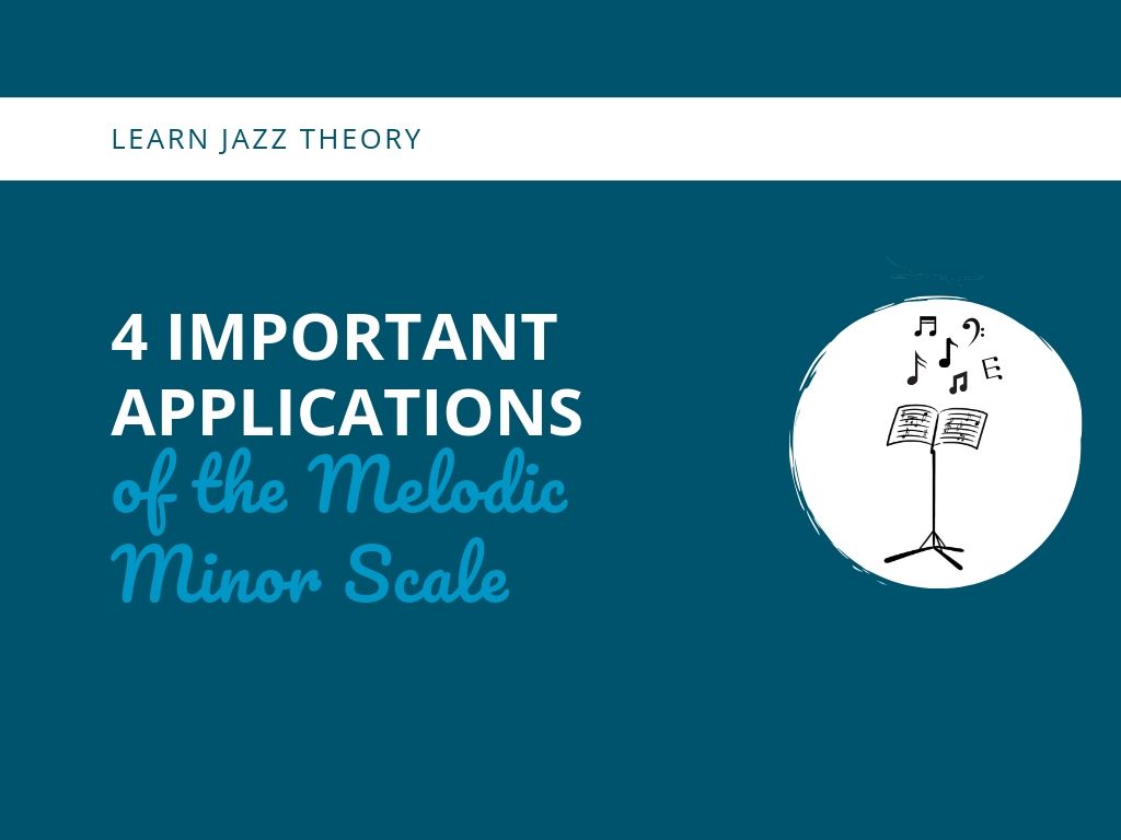 4 Important Applications Of The Melodic Minor Scale Learn Jazz Standards