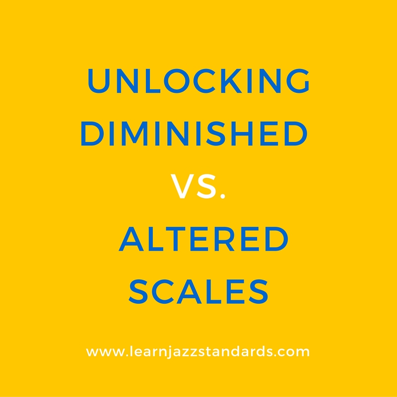 Unlocking Diminished Vs Altered Scales Learn Jazz Standards