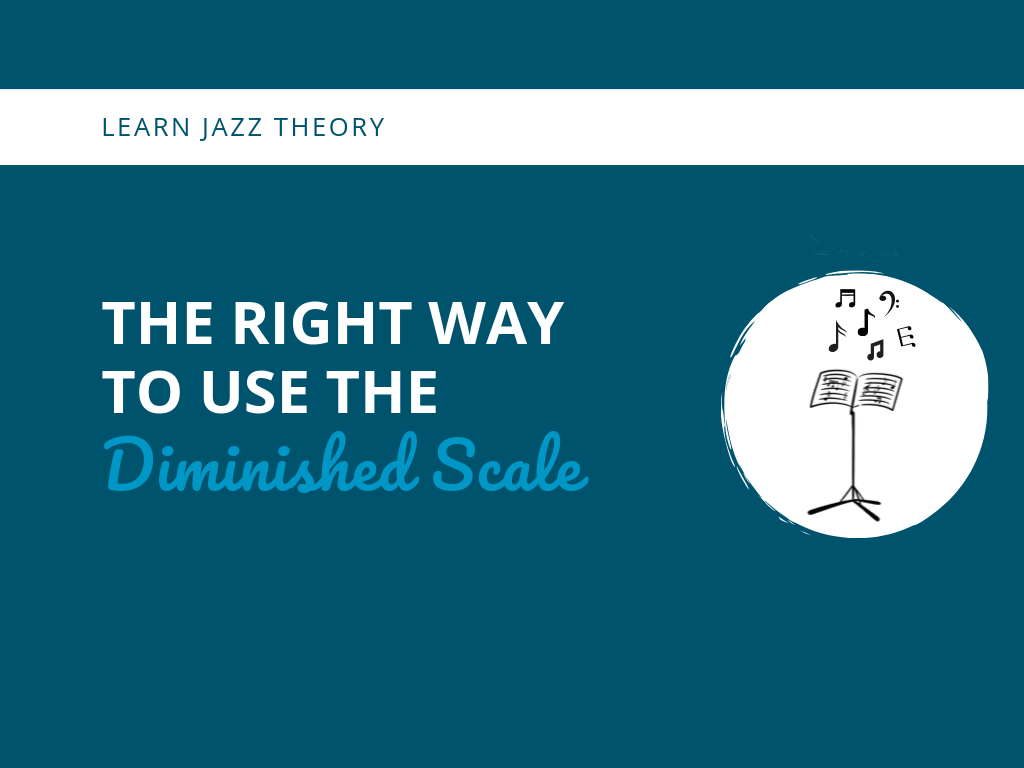 The Right Way to Use the Diminished Scale