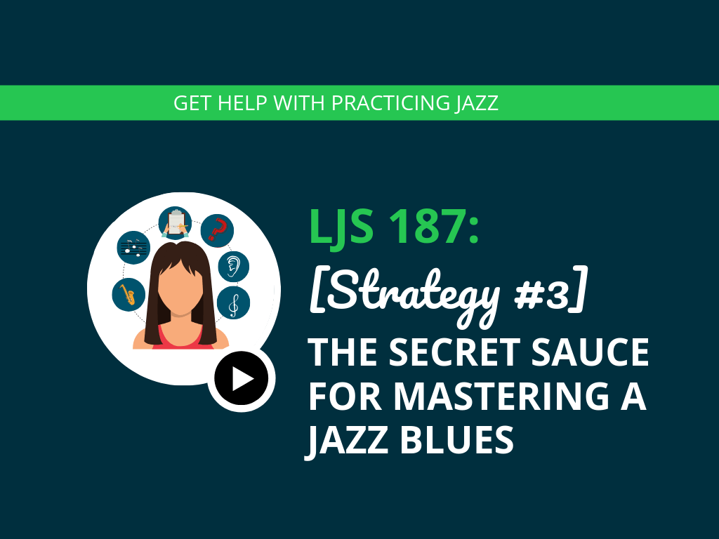 Ljs 187 Strategy 3 The Secret Sauce For Mastering A Jazz Blues